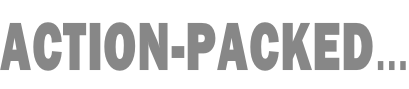 ACTION-PACKED…